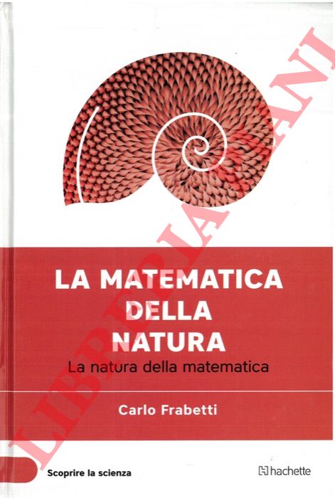 FRABETTI Carlo - - La matematica della natura. La natura della matematica.