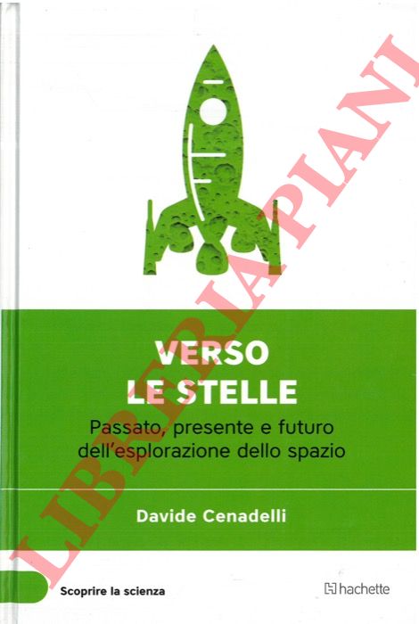 CENADELLI Davide - - Verso le stelle. Passato, presente e futuro dell'esplorazione dello spazio.