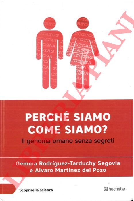 RODRIGUEZ-TARDUCHY SEGOVIA G. - MARTINEZ DEL POZO A. - - Perch siamo come siamo? Il genoma umano senza segreti.