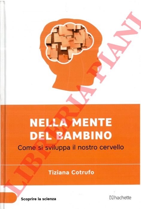 COTRUFO Tiziana - - Nella mente del bambino. Come si sviluppa il nostro cervello.
