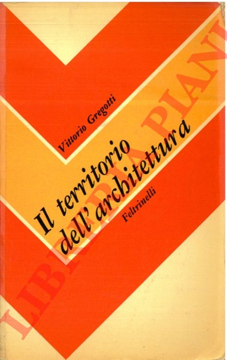 GREGOTTI Vittorio - - Il territorio dell'architettura.