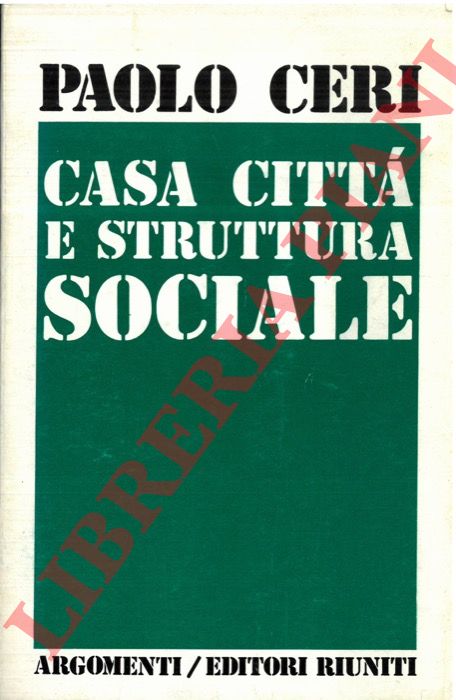 CERI Paolo - - Casa, citt e struttura sociale.
