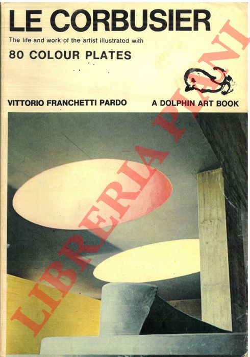FRANCHETTI PARDO Vittorio - - Le Corbusier. The life and work of the artist illustrated with 80 colour plates.