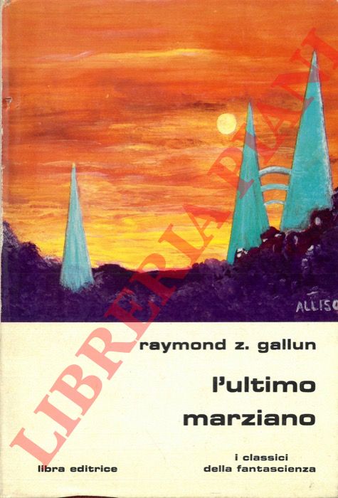 GALLUN Raymond Z. - - L'ultimo marziano.