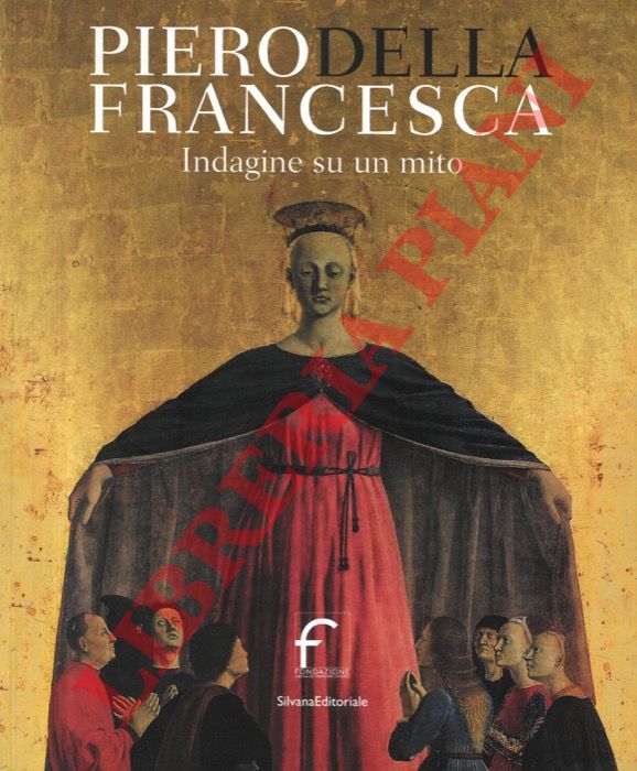(PAOLUCCI Antonio - BENATI Daniele) - - Piero della Francesca. Indagine su un mito.