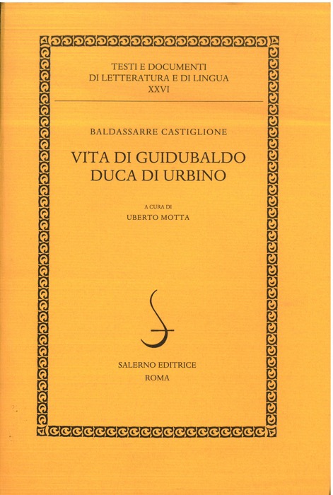 CASTIGLIONE Baldassarre - - Vita di Guidubaldo duca di Urbino.