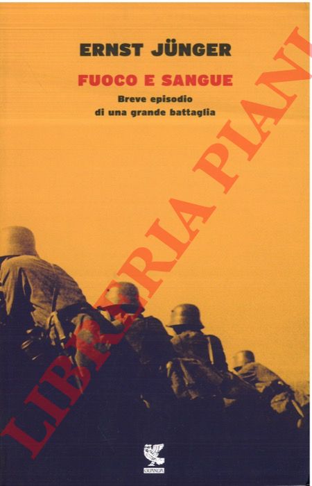 JUNGER Ernst - - Fuoco e sangue. Breve episodio di una grande battaglia.