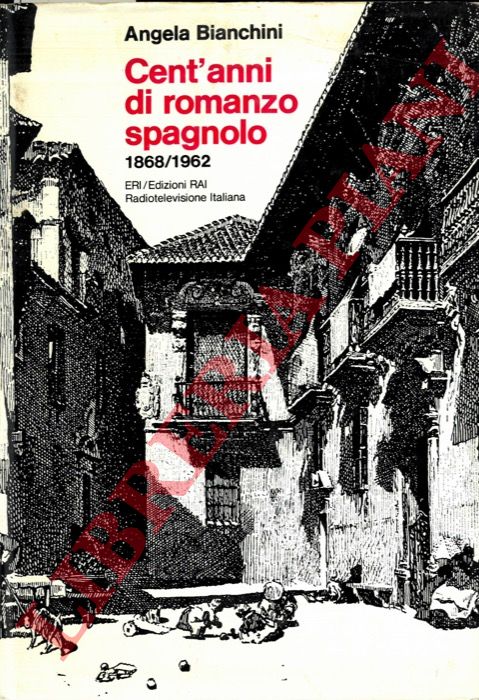 BIANCHINI Angela - - Cent'anni di romanzo spagnolo 1868-1962.