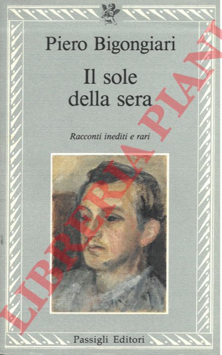 BIGONGIARI Piero - - Il sole della sera. Racconti e frammenti 1932-1935.