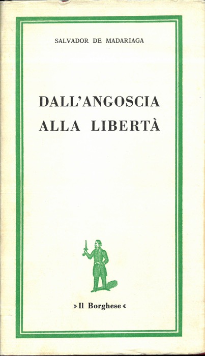 MADARIAGA Salvador de - - Dall'angoscia alla libert. Professione di fede di un liberale rivoluzionario.