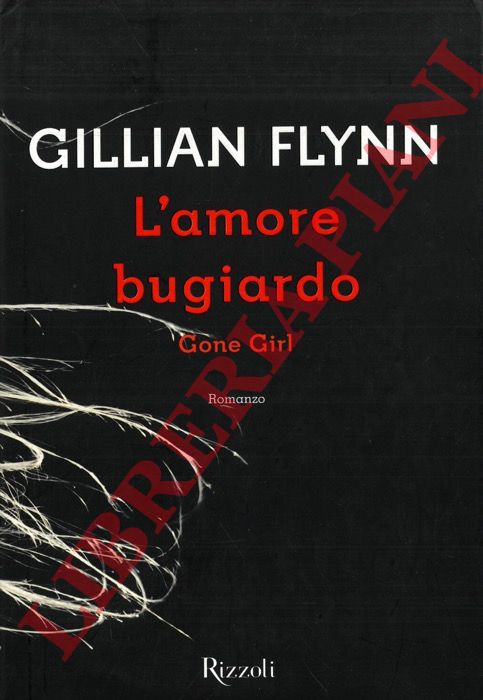 FLYNN Gillian - - L'amore bugiardo. Gone Girl.