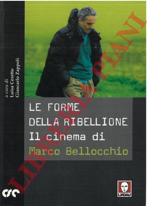 (CERETTO Luisa - ZAPPOLI Giancarlo) - - Le forme della ribellione. Il cinema di Marco Bellocchio.