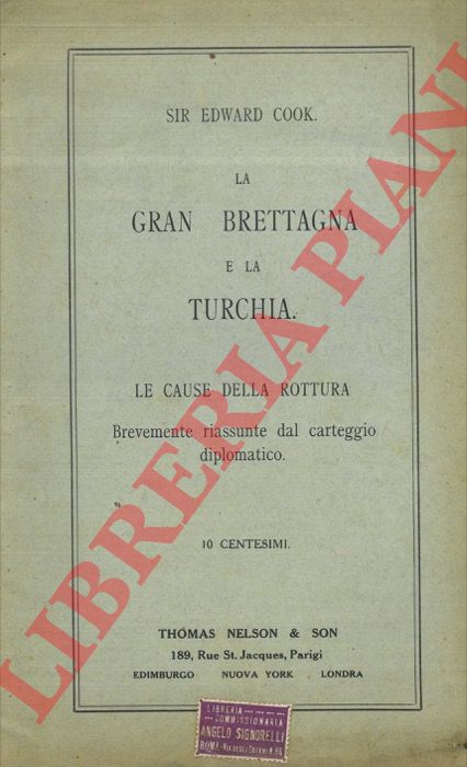 COOK, Sir Edward - - La Gran Bretagna e la Turchia. Le cause della rottura brevemente riassunte dal carteggio diplomatico.