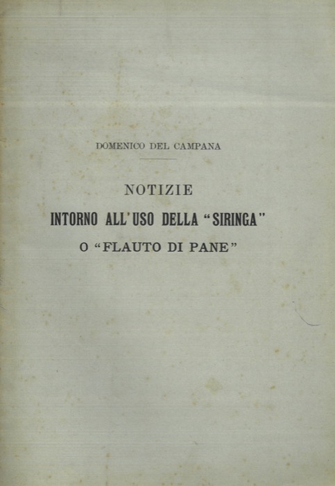 DEL CAMPANA Domenico - - Notizie intorno all'uso della 'Siringa' o 'Flauto di Pane'.