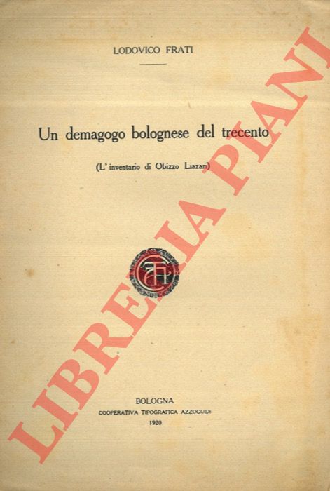 FRATI Lodovico - - Un demagogo bolognese del Trecento (L'inventario di Obizzo Liazari).