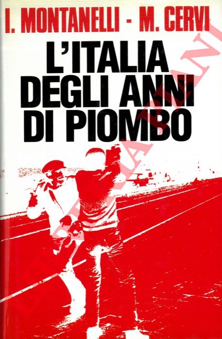 MONTANELLI Indro - CERVI Mario - - L'Italia degli anni di piombo.