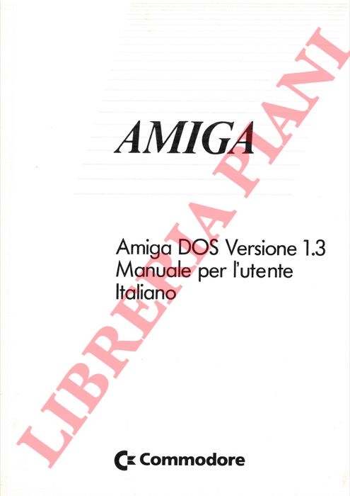 - - Amiga. Amiga DOS Versione 1.3. Manuale per l'utente italiano.