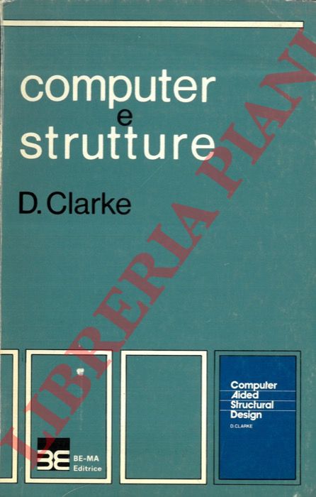 CLARKE D. - - Computer e strutture.