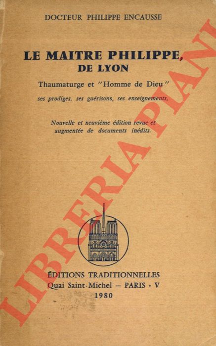ENCAUSSE Philippe - - Le Maitre Philippe de Lyon thaumaturge et 'homme de dieu': ses prodiges, ses gurisons, ses enseignements.