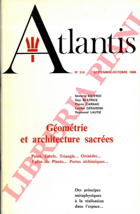 BATFROI Sverin - BEATRICE Guy - CARNAC Pierre et al. - - Gomtrie et architecture sacres. Point, Cercle, Triangle... Octadre... glise de Plans... Portes alchimiques... (Atlantis, n. 310)