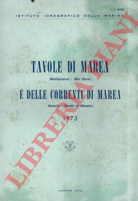 - - Tavole di marea - Mediterraneo - Mar Rosso - e delle correnti di marea - Venezia - Stretto di Messina. 1973.