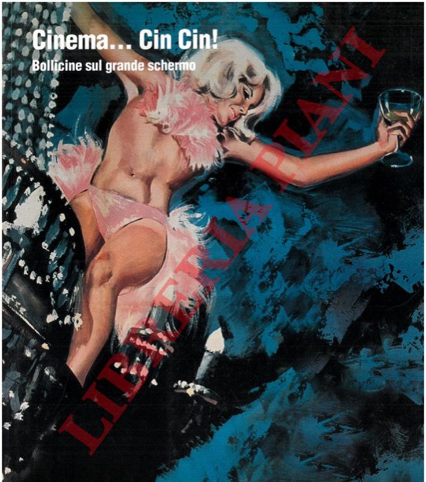 (NICHETTI M. - BOZZA G.) - - Cinema ... Cin Cin! Bollicine sul grande schermo.