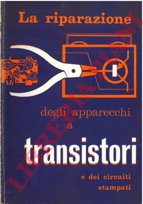 - - La riparazione degli apparecchi a transistori e dei circuiti stampati.