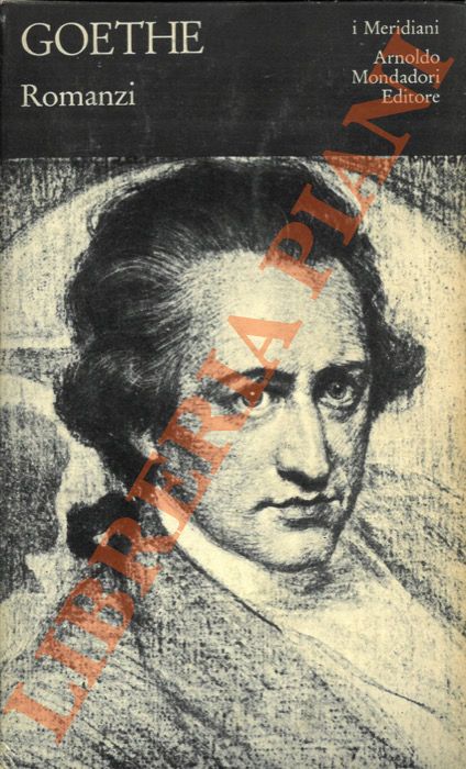 GOETHE J.W. - - Romanzi. A cura di Renata Caruzzi. Prefazione di Claudio Magris.