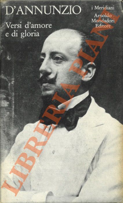 D'ANNUNZIO Gabriele - - Versi d'amore e di gloria. Volume I. Edizione diretta da Luciano Anceschi. A cura di Annamaria Andreoli e Niva Lorenzini. Introduzione di Luciano Anceschi.