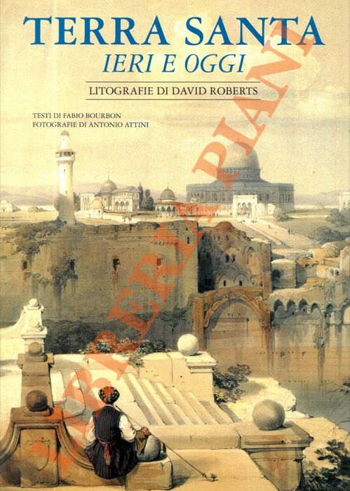 (BOURBON Fabio - ATTINI Antonio) - - Terra Santa. Ieri e oggi.