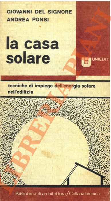 DEL SIGNORE Giovanni - PONSI Andrea - - La casa solare. Tecniche di impiego dell'energia solare nell'edilizia.