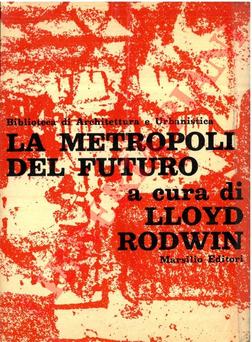 (RODWIN Lloyd) - - La metropoli del futuro.