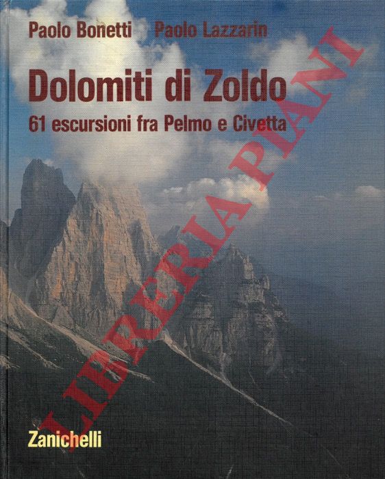 BONETTI Paolo - LAZZARIN Paolo - - Dolomiti di Zoldo. 61 escursioni fra Pelmo e Civetta.