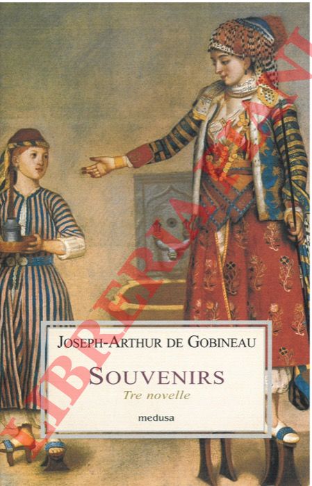 GOBINEAU Joseph-Arthur de - - Souvenirs. Tre novelle.