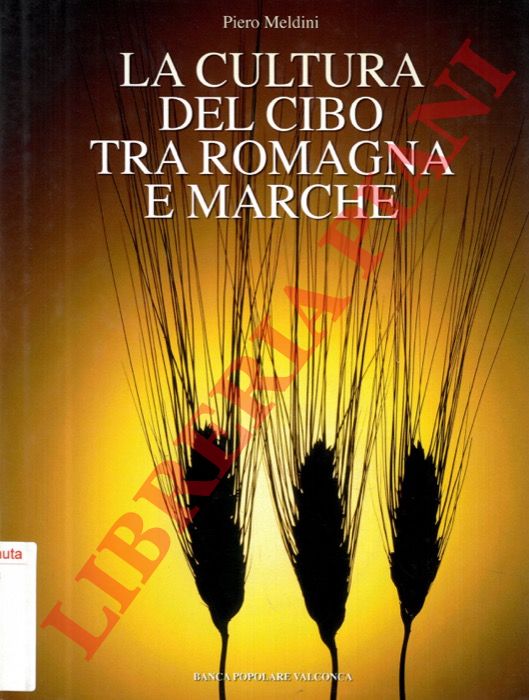MELDINI Piero - - La cultura del cibo tra Romagna e Marche.