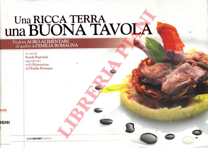 - - Una ricca terra una buona tavola. Prodotti agro-alimentari di qualit dell'Emilia Romagna.