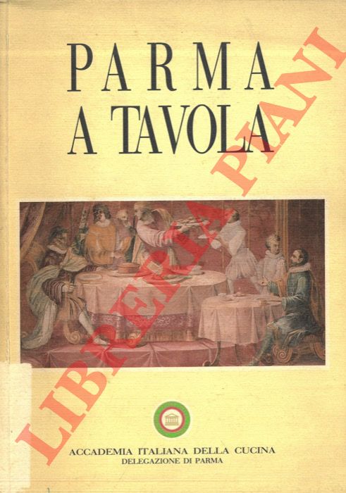RAZZETTI Fausto - - Parma a tavola. Storia, curiosit, testimonianze, poesia.