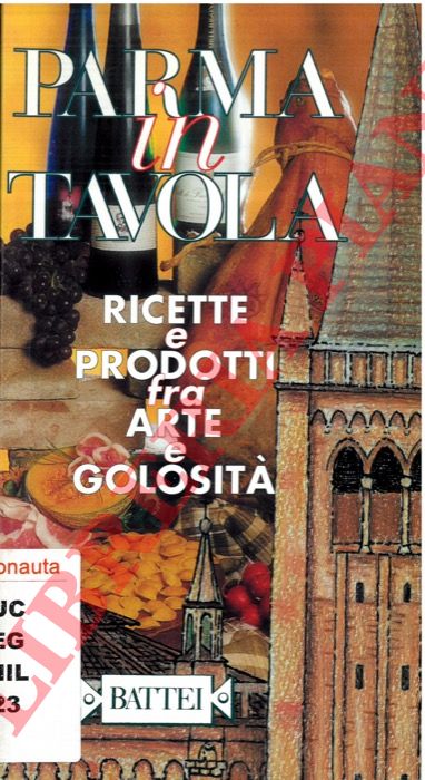 - - Parma in tavola. Ricette e prodotti fra arte e golosit.