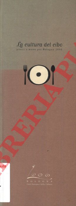 - - La cultura del cibo piatti e menu per Bologna 2000.