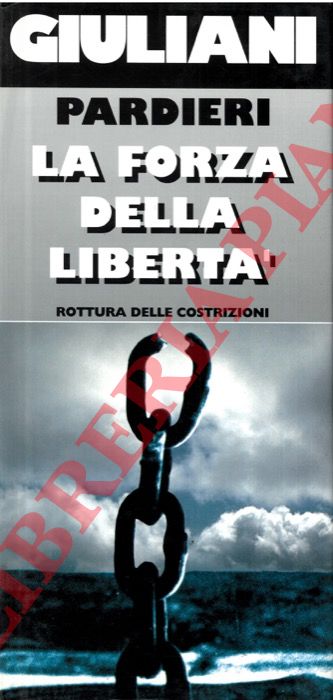PARDIERI - - Giuliani. La forza della libert (rottura delle costrizioni).