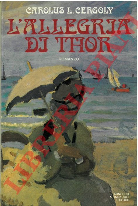 CERGOLY Carolus L. - - L'allegria di Thor. Diario intimo scritto con inchiostri di pi colori del mitteleuropeo barone Heinrich Edling von Boffa.