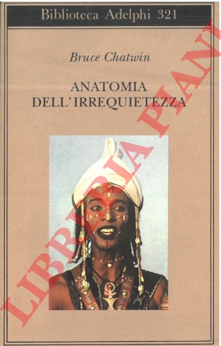 CHATWIN Bruce - - Anatomia dell'irrequietezza.