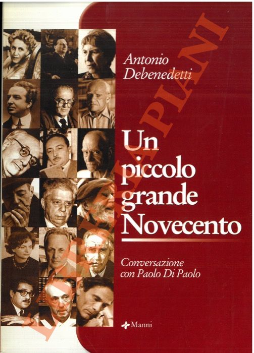 DEBENEDETTI Antonio - - Un piccolo grande Novecento. Conversazione con Paolo di Paolo.