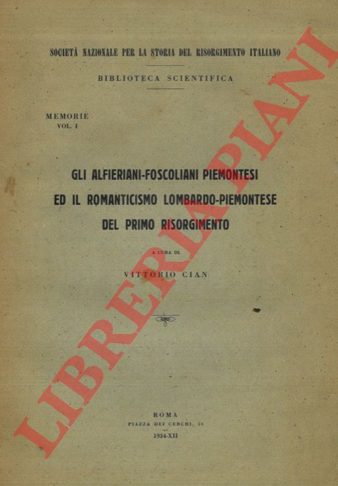 (CIAN Vittorio) - - Gli alfieriani-foscoliani piemontesi ed il Romanticismo Lombardo-Piemontese del primo Risorgimento.