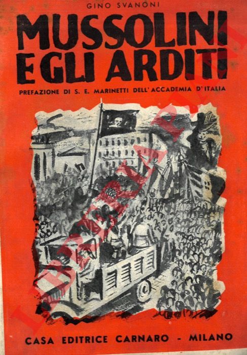 SVANONI Gino - - Mussolini e gli Arditi. Prefazione di S.E. Marinetti dell'Accademia d'Italia.