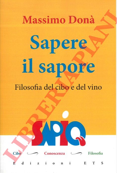 DONA' Massimo - - Sapere il sapore. Filosofia del cibo e del vino.