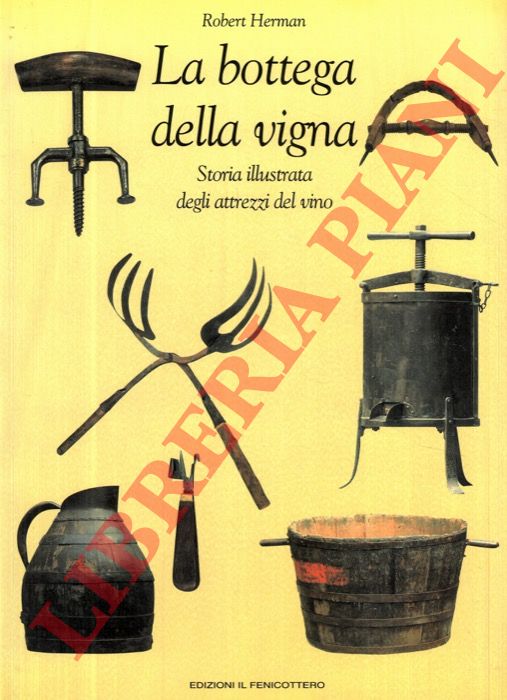 HERMAN Robert - - La bottega della vigna. Storia illustrata degli attrezzi del vino.