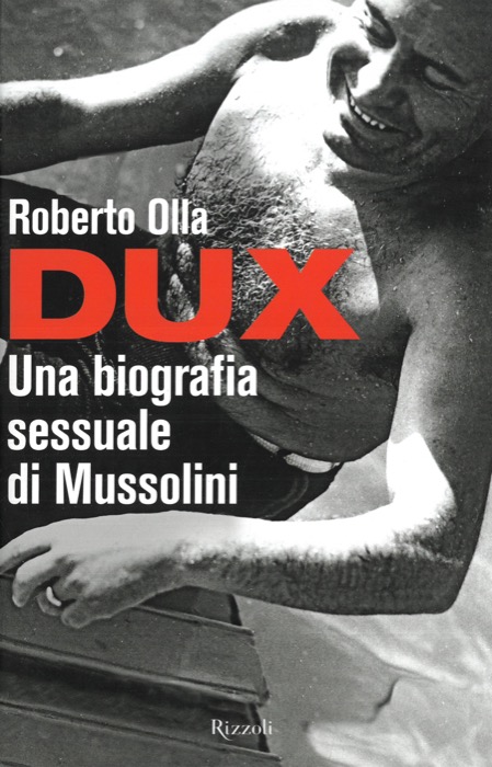 OLLA Roberto - - Dux. Una biografia sessuale di Mussolini.