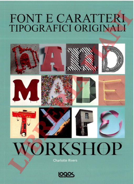 RIVERS Charlotte - - Handmade Type Workshop. Tecniche e suggerimenti per creare a mano font e caratteri tipografici originali.