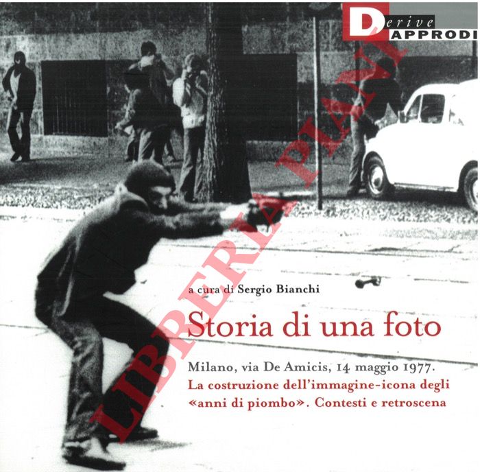 (BIANCHI Sergio) - - Storia di una foto. Milano, via De Amicis, 14 maggio 1977. La costruzione dell'immagine-icona degli 